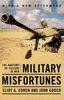  Military Misfortunes: The Anatomy of Failure in War by Eliot Cohen and John Gooch