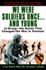  We Were Soldiers Once..and Young: Ia Drang- The Battle that Changed the War in Vietnam
