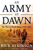An Army at Dawn: The War in North Africa, 1942-1943 by Rick Atkinson