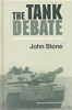 The Tank Debate: Armour and the Anglo-American Military Tradition by John Stone