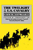 The Twilight of the U.S. Cavalry: Life in the Old Army, 1917-1942 by Luscian K. Truscott, Jr