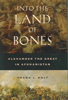 Into the Land of Bones: Alexander the Great in Afghanistan by Frank L. Holt