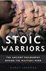 Stoic Warriors: The Ancient Philosophy Behind the Military Mind by Nancy Sherman