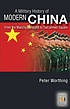 A Military History of Modern China from the Manchu Conquest to Tian’anmen Square by Peter Worthing